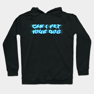 Can I pet your dog? Hoodie